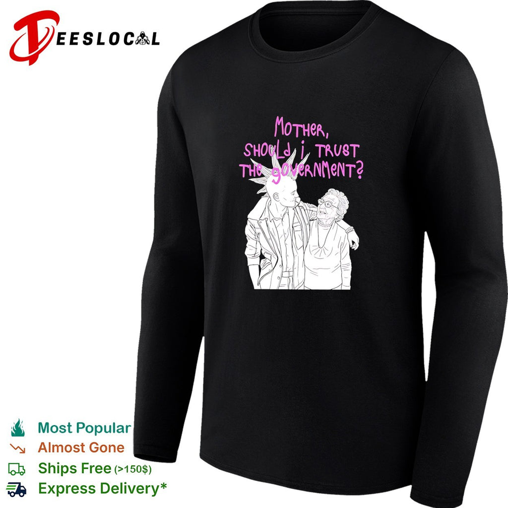 Mother Should I Trust the Government shirt