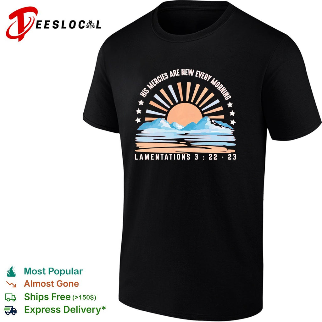 Mountains sun rising his mercies are new every morning Lamentations 3 22 23 shirt