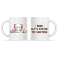 Need Alotl Coffee Mug