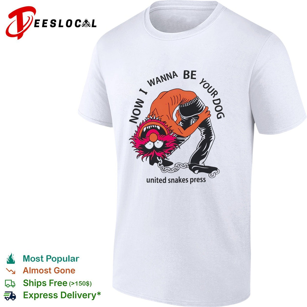 Muppets Animal now I wanna be your dog united snakes press shirt