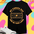 My Canada Has Two 50 Yard Lines Shirts