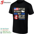 My Flag My Country but not my President Donald Trump shirt
