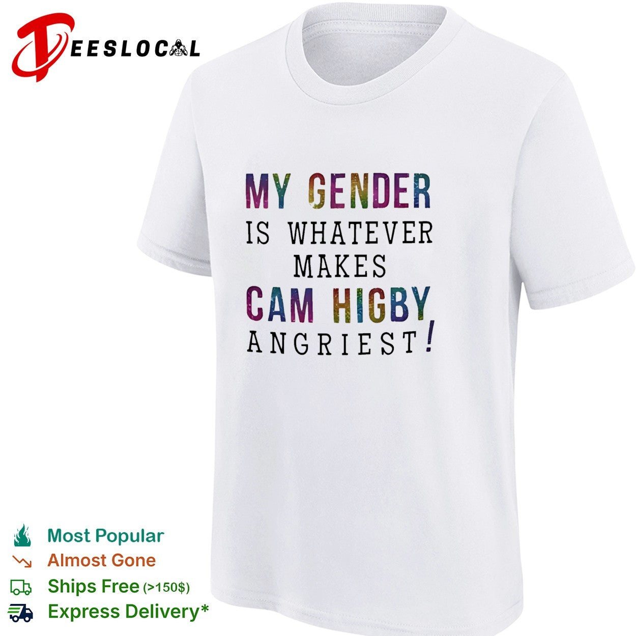 My gender is whatever makes Cam Higby angriest shirt