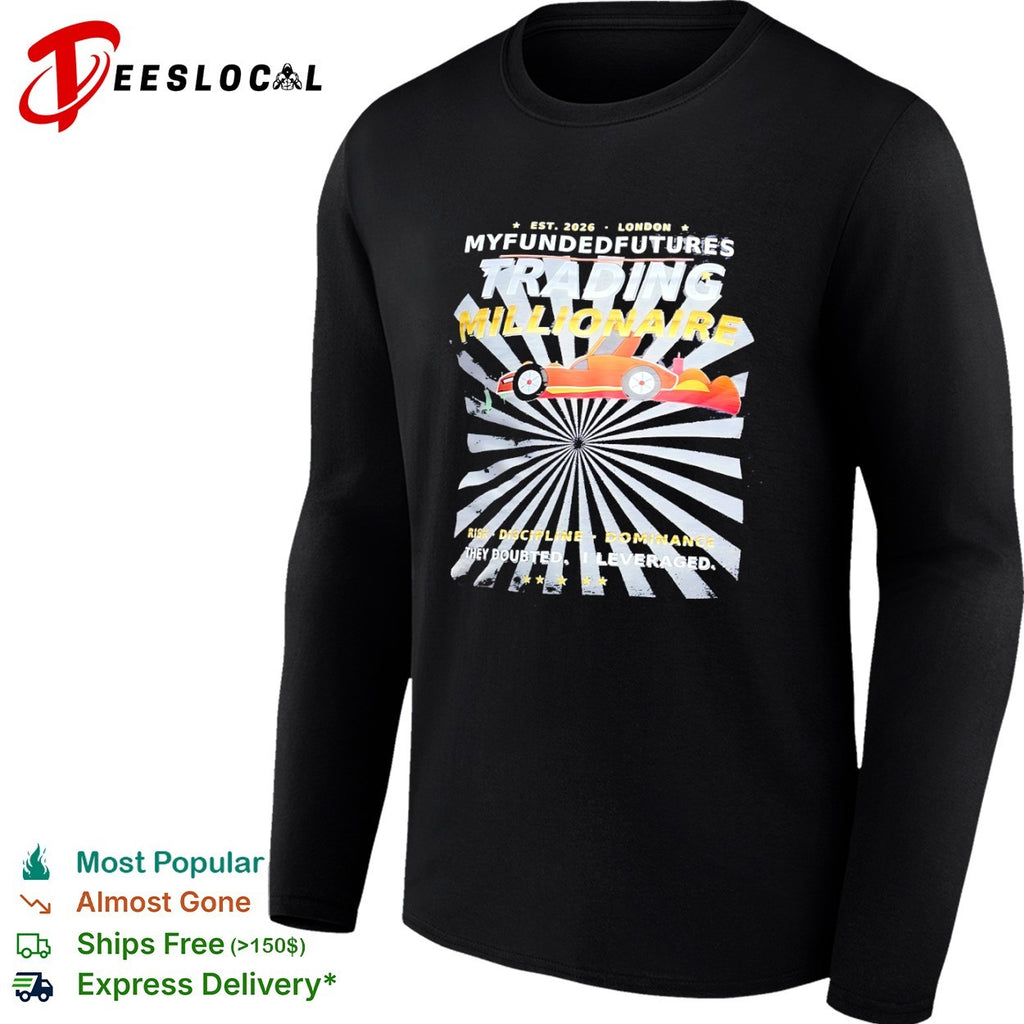 Myfundedfutures Trading Millionaire Risk Discipline Dominance They Doubted I Leveraged shirt