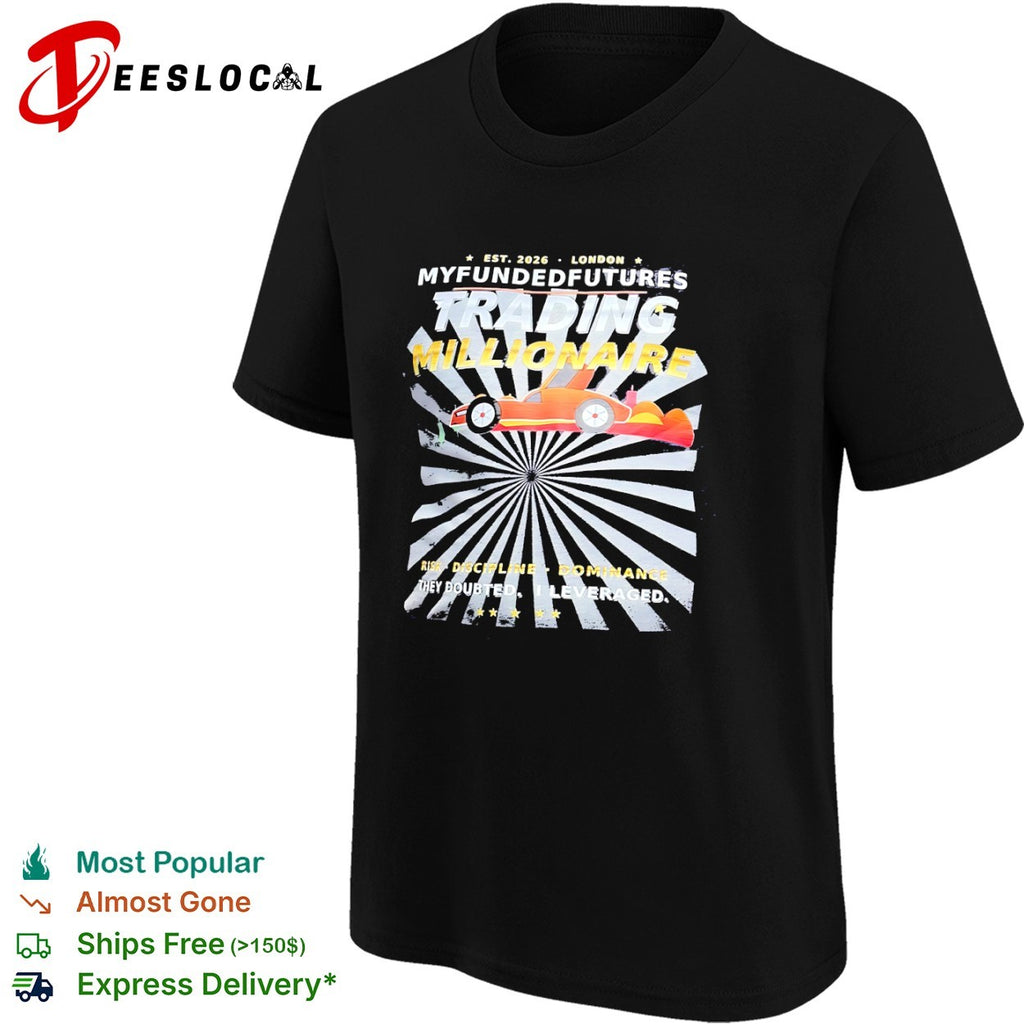 Myfundedfutures Trading Millionaire Risk Discipline Dominance They Doubted I Leveraged shirt