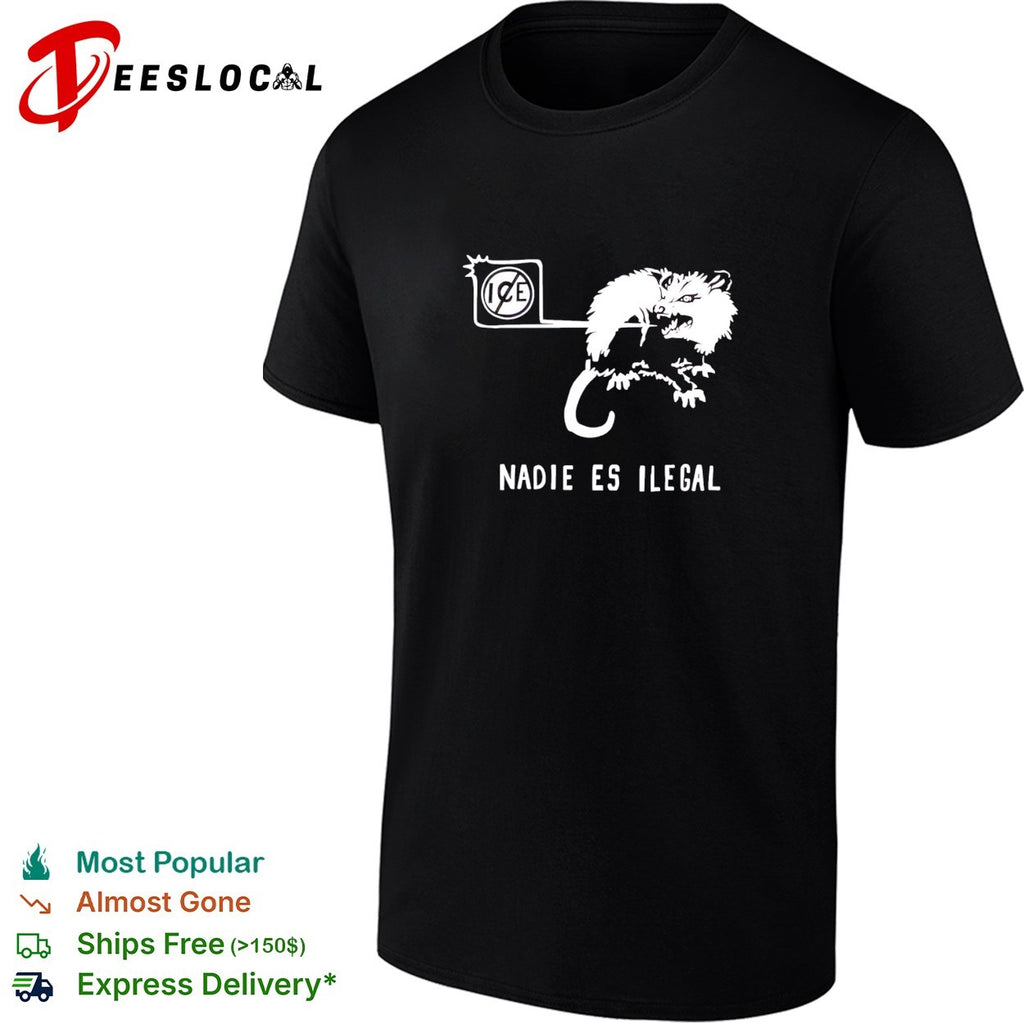 Nadie es Ilegal angry possum ice sign parody shirt