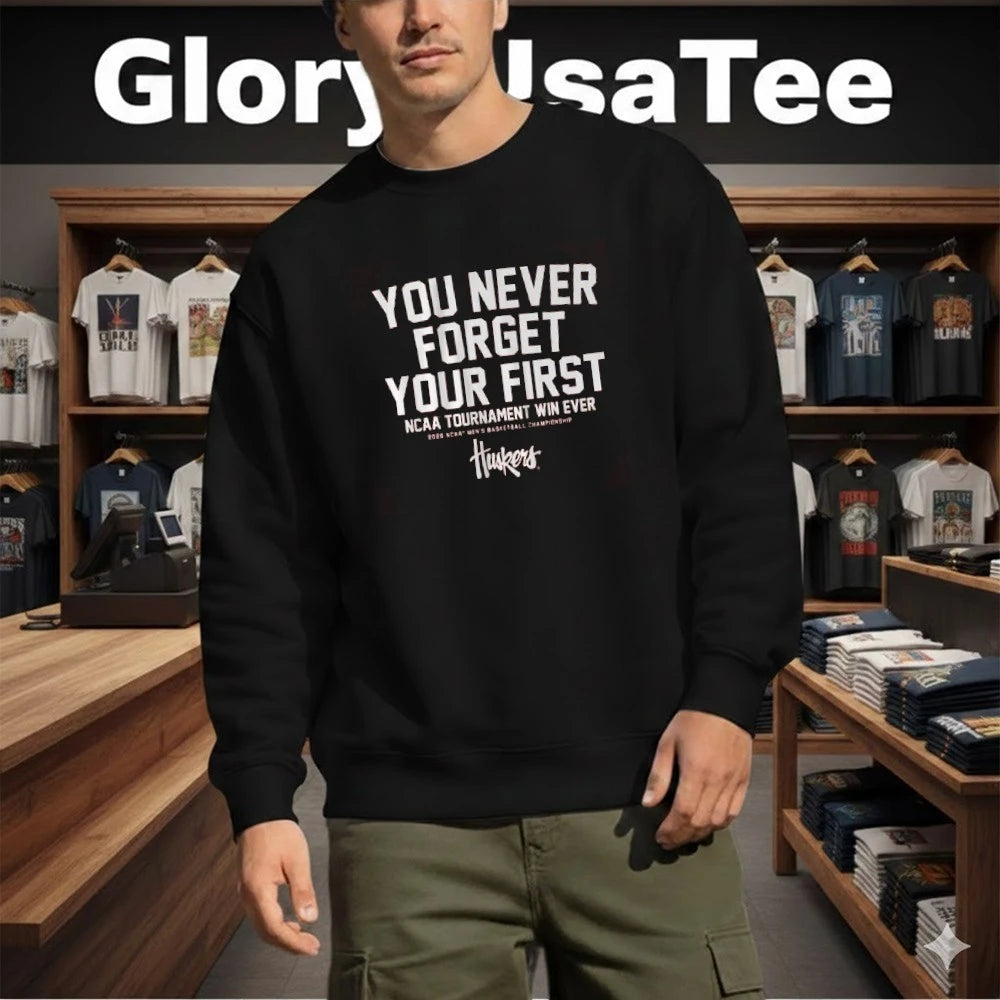 Nebraska Cornhuskers You Never Forget Your First NCAA Tournament Win Ever 2026 Ncaa Men’s Basketball Championship Shirt