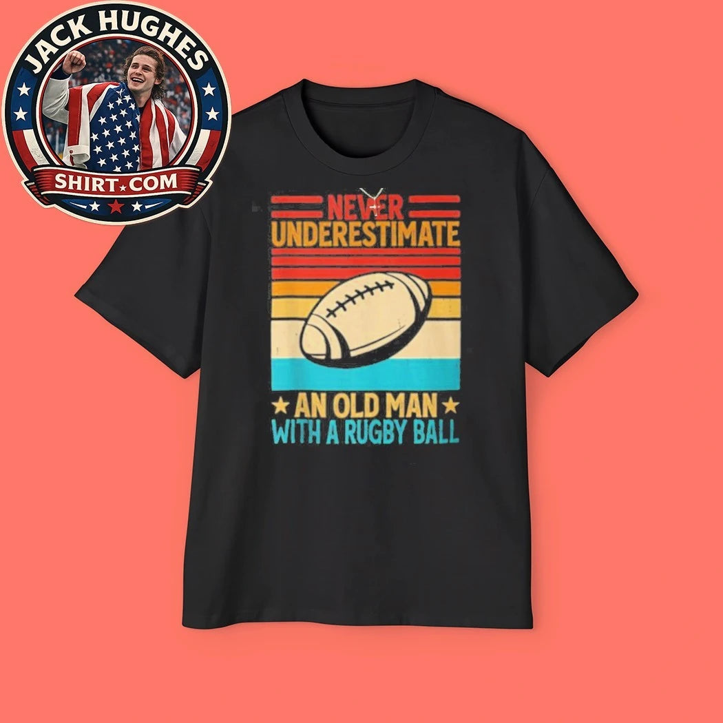 Never Underestimate An Old Man With A Rugby Ball Vintage Father Day Gift Shirt