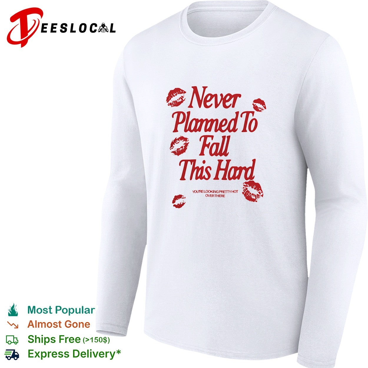 Never planned to fall this hard you’re looking pretty hot over there shirt