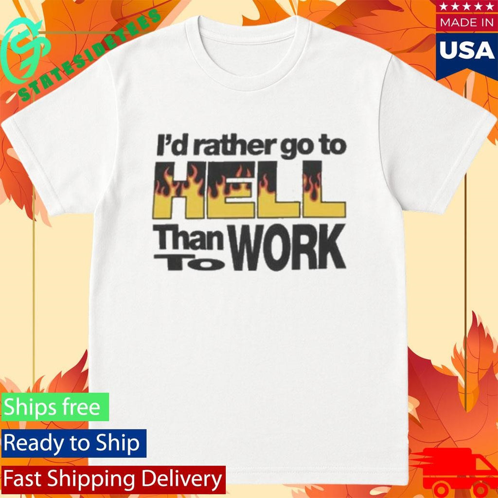 New York Sunshine I’d Rather Go To Hell Than To Work Shirt