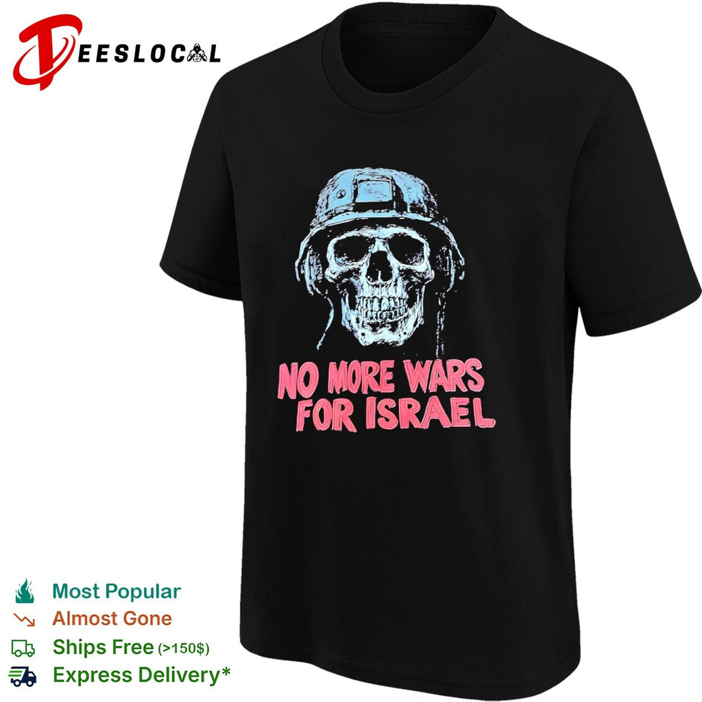 No More Wars for Israel Forbidden Skeleton Soldier shirt