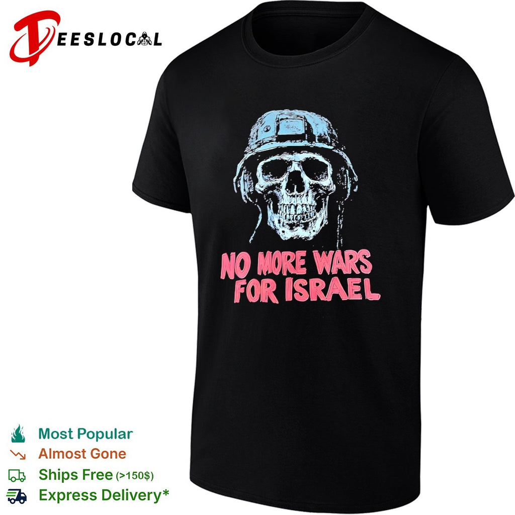 No More Wars for Israel Forbidden Skeleton Soldier shirt