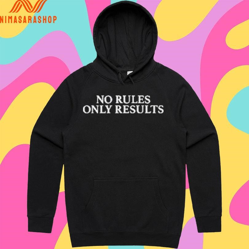 No Rules Only Results Shirts