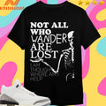 Not All Who Wander Are Lost I Am Though Where Am I Help Shirts