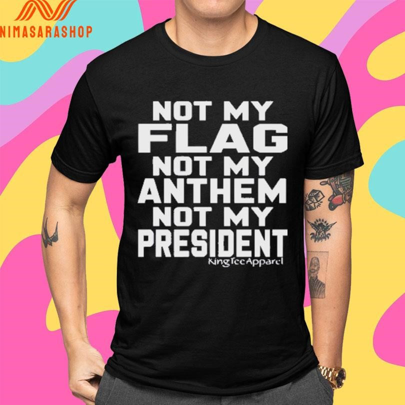 Not My Flag Not My Anthem Not My President 2025 Shirts