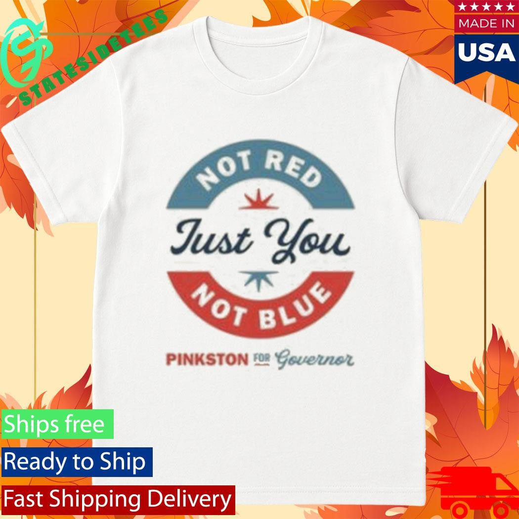 Not Red Just You Not Blue Toddler Pinkston For Governor Shirt