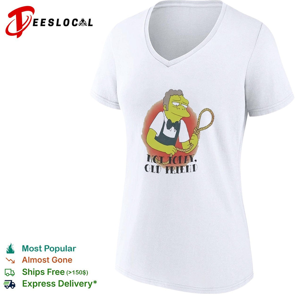 Not Today Old Friend Moe Szyslak SimpsMeme shirt
