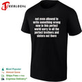 Not even allowed to write something wrong now in this perfect world sorry to all shirt