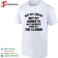 Not my Circus not my monkeys but I definitely know all The Clowns text shirt