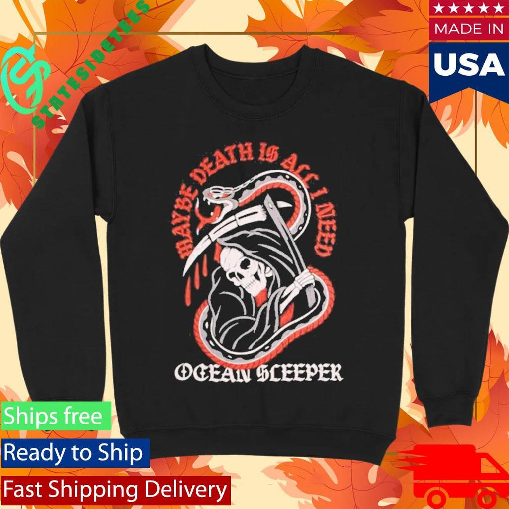 Ocean Sleeper Maybe Death Is All I Need T-Shirt