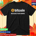 Official Bitcoin Because Fuck Banks Logo 2026 T-Shirt