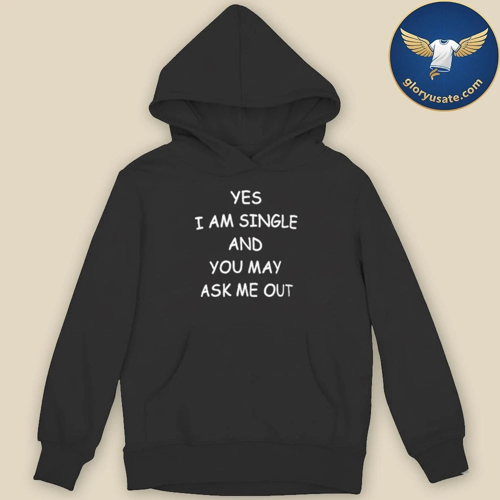 Official Yes I Am A Single And You May Ask Me Out Shirt