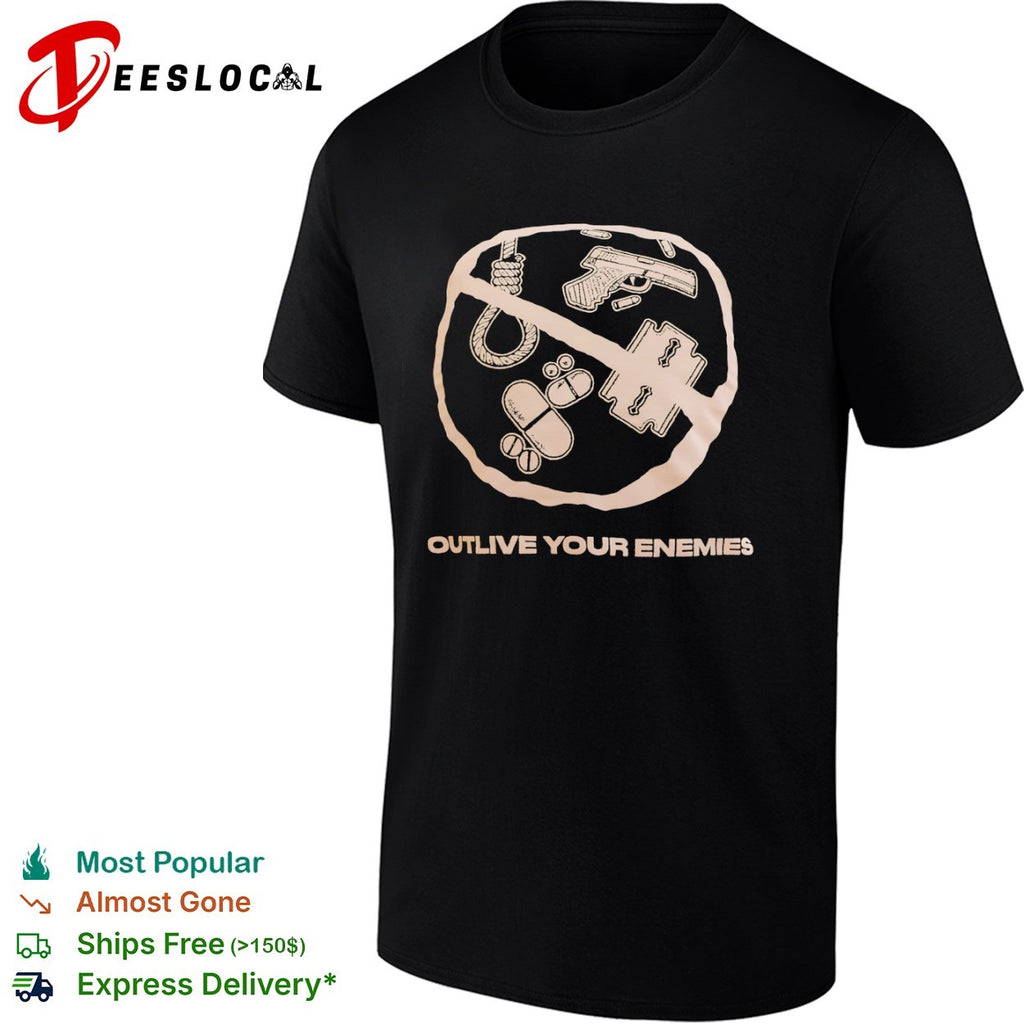 Outlive Your Enemies shirt