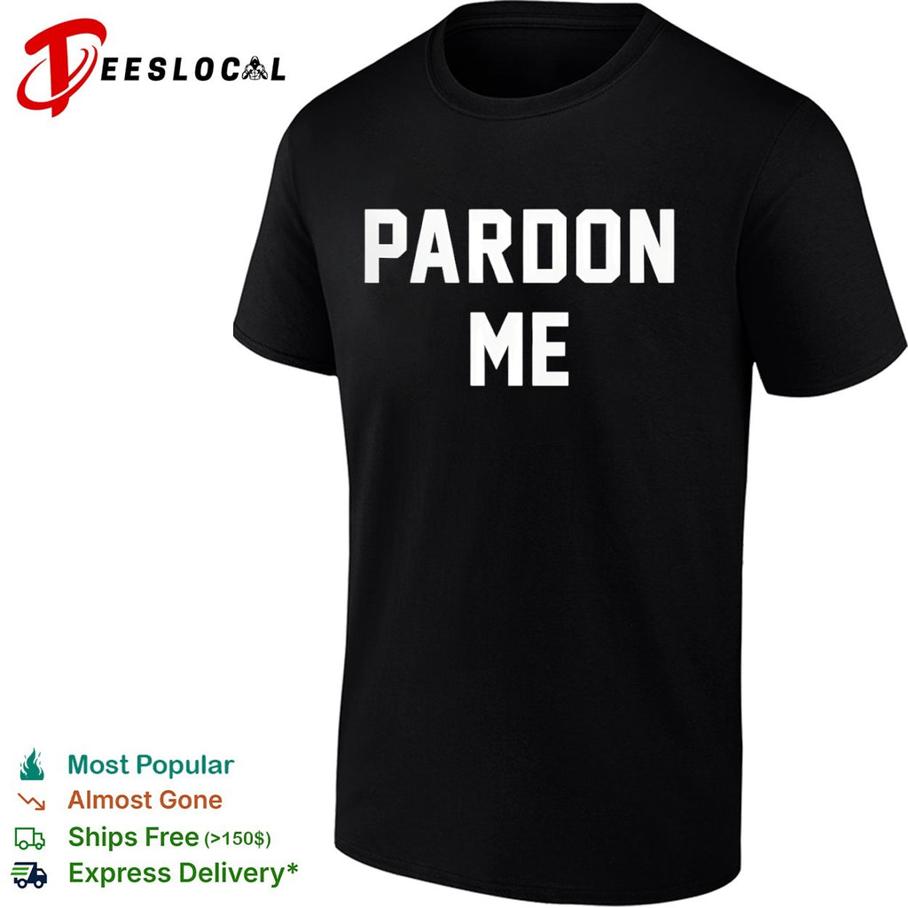 Pardon me shirt