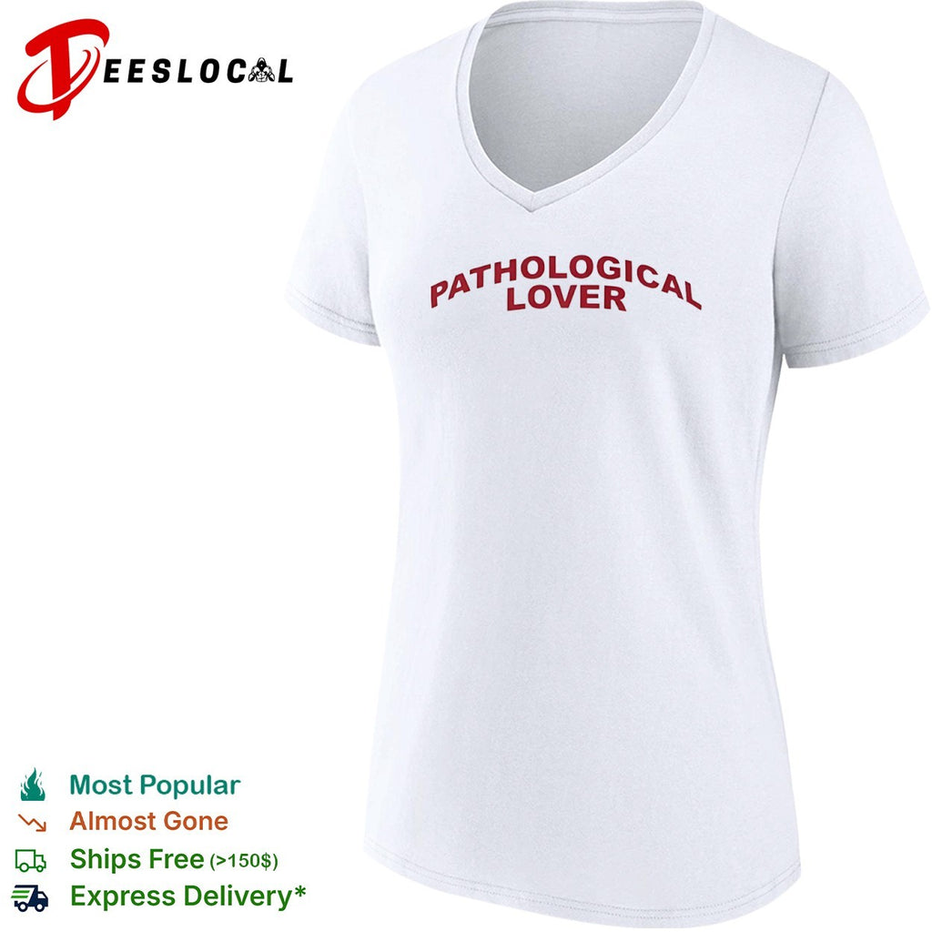 Pathological Lover shirt