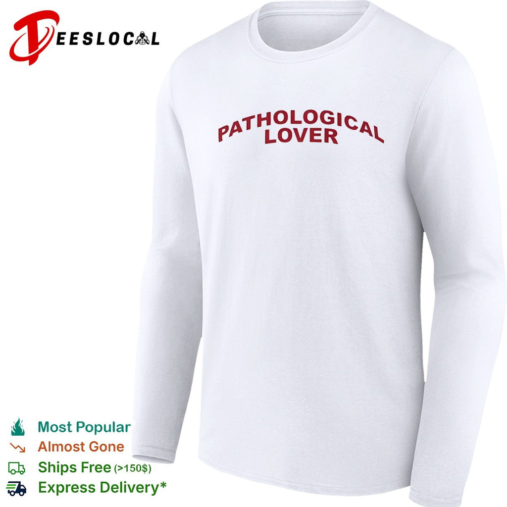 Pathological Lover shirt