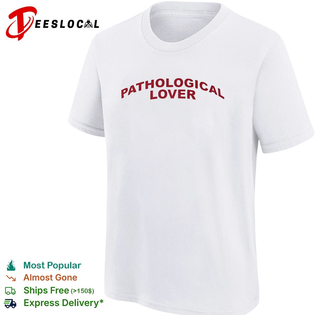 Pathological Lover shirt