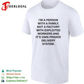 Person with a family not a factory with exploited workers and its own private delivery system shirt