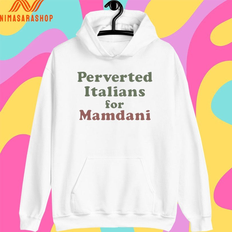Perverted Italians For Mamdani Shirts
