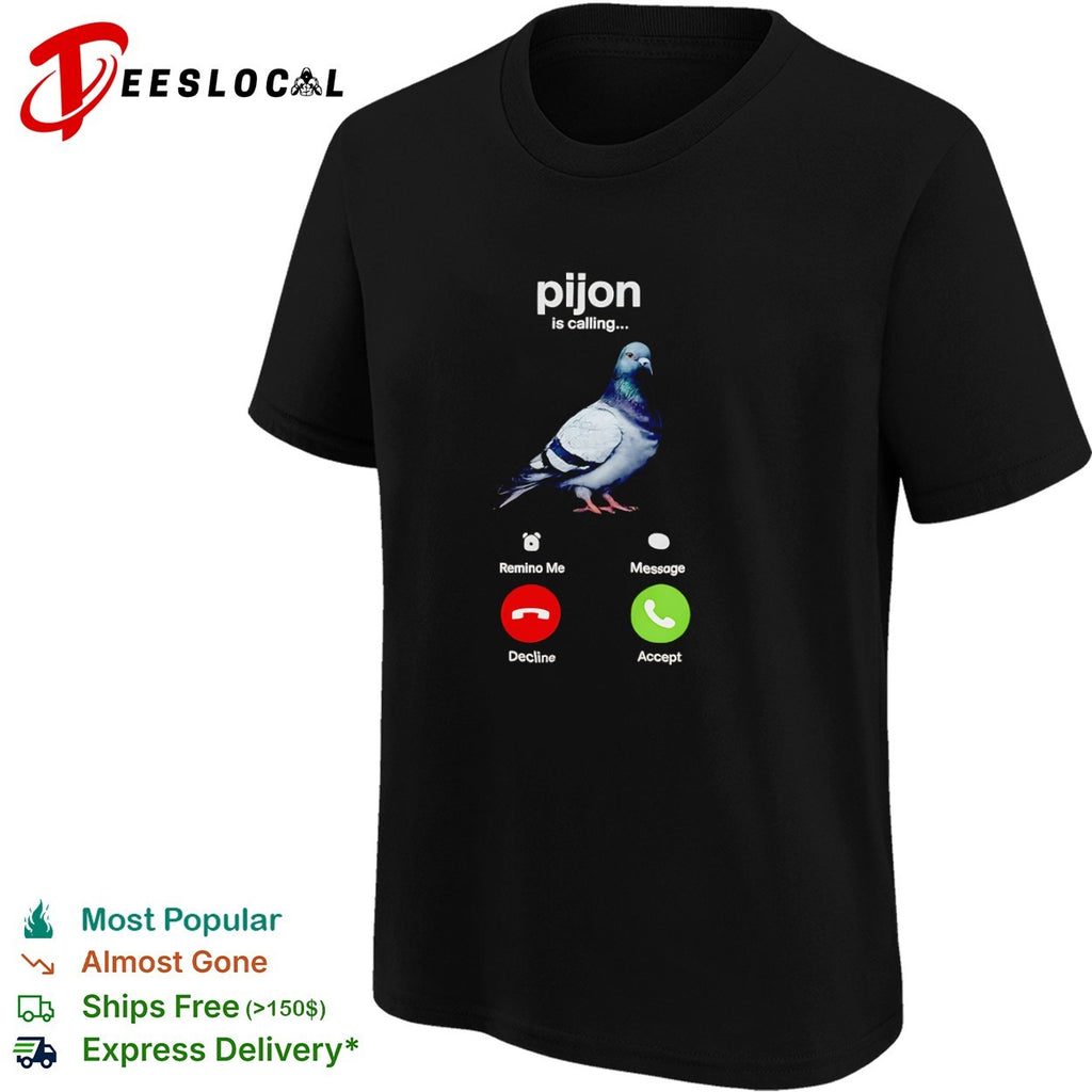 Pijon is calling Pigeon shirt