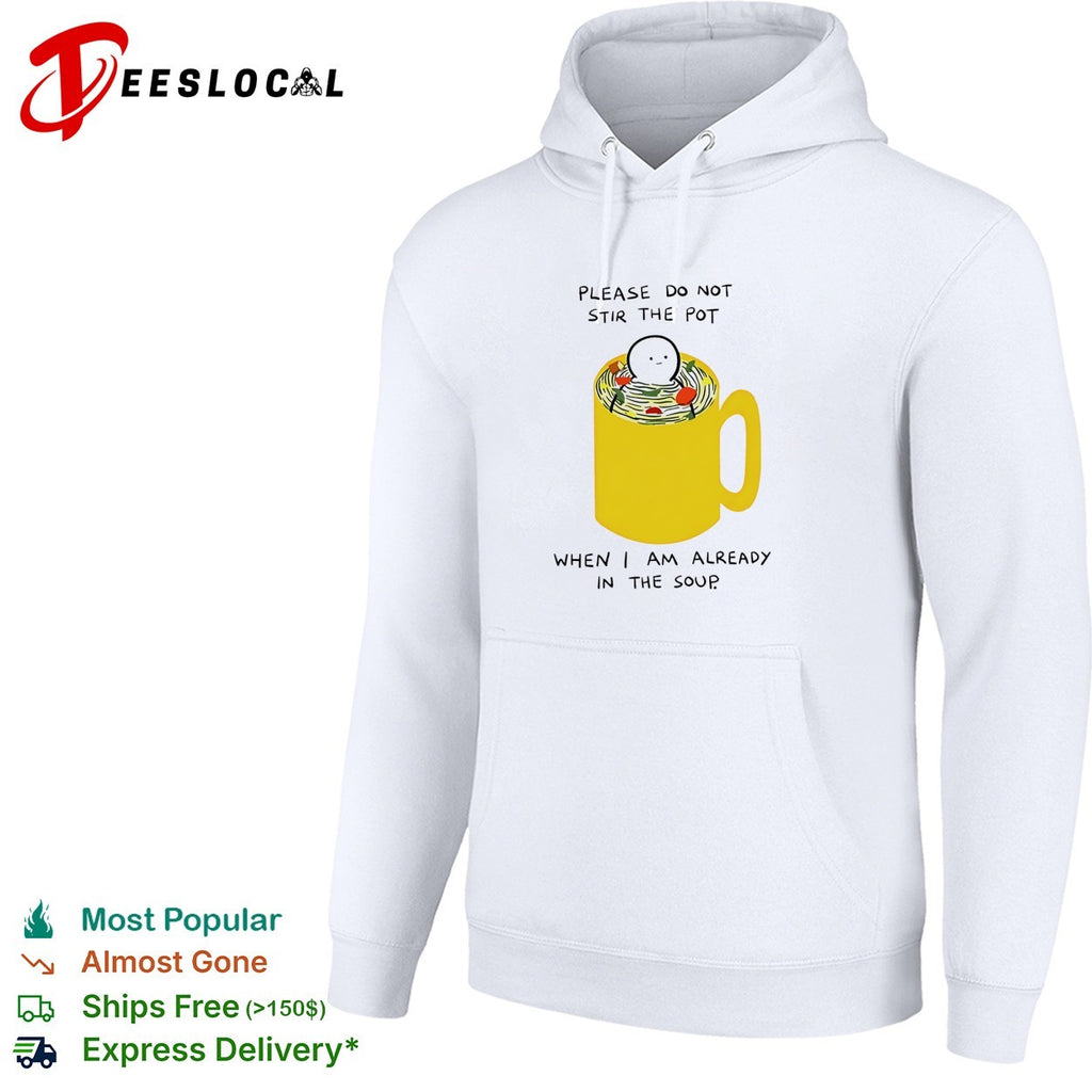 Please do not stir the pot when I am already in the soup shirt