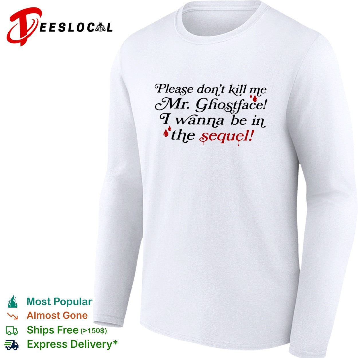 Please don’t kill me Mr Ghostface I wanna be in the sequel shirt