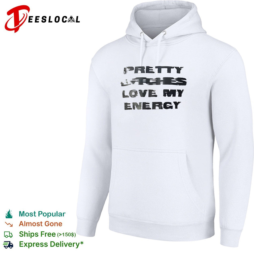 Pretty Bitches Love My Energy shirt
