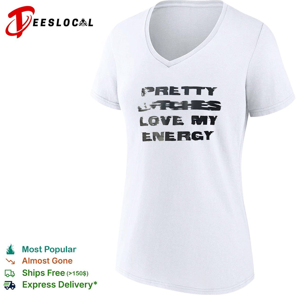 Pretty Bitches Love My Energy shirt