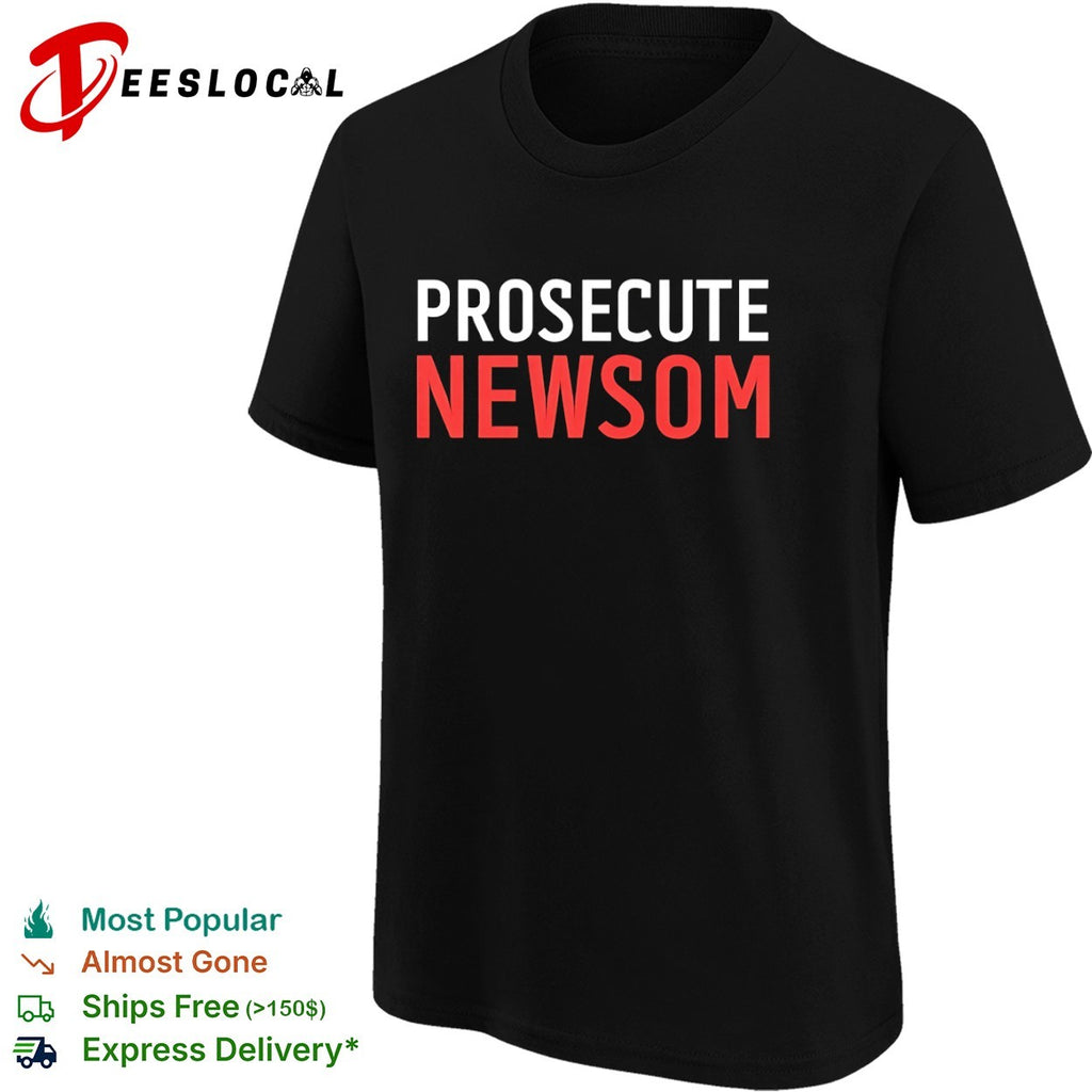 Prosecute Newsom shirt