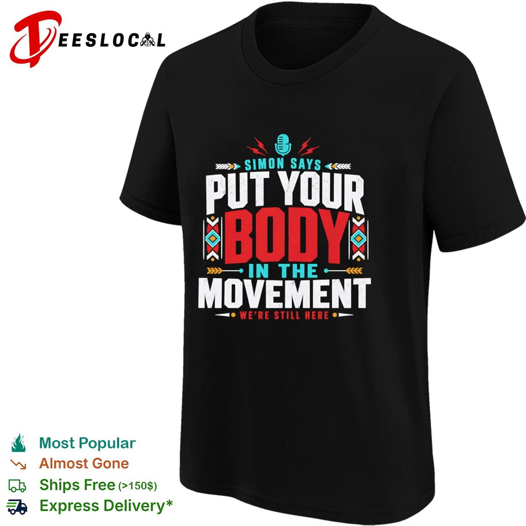 Put your body in the movement were still here shirt