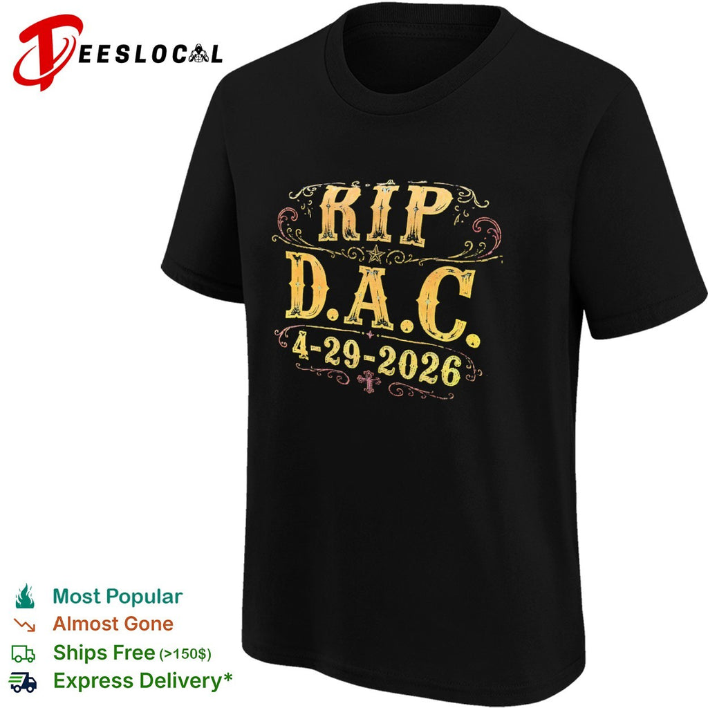 RIP DAC 4 29 2026 memorial shirt