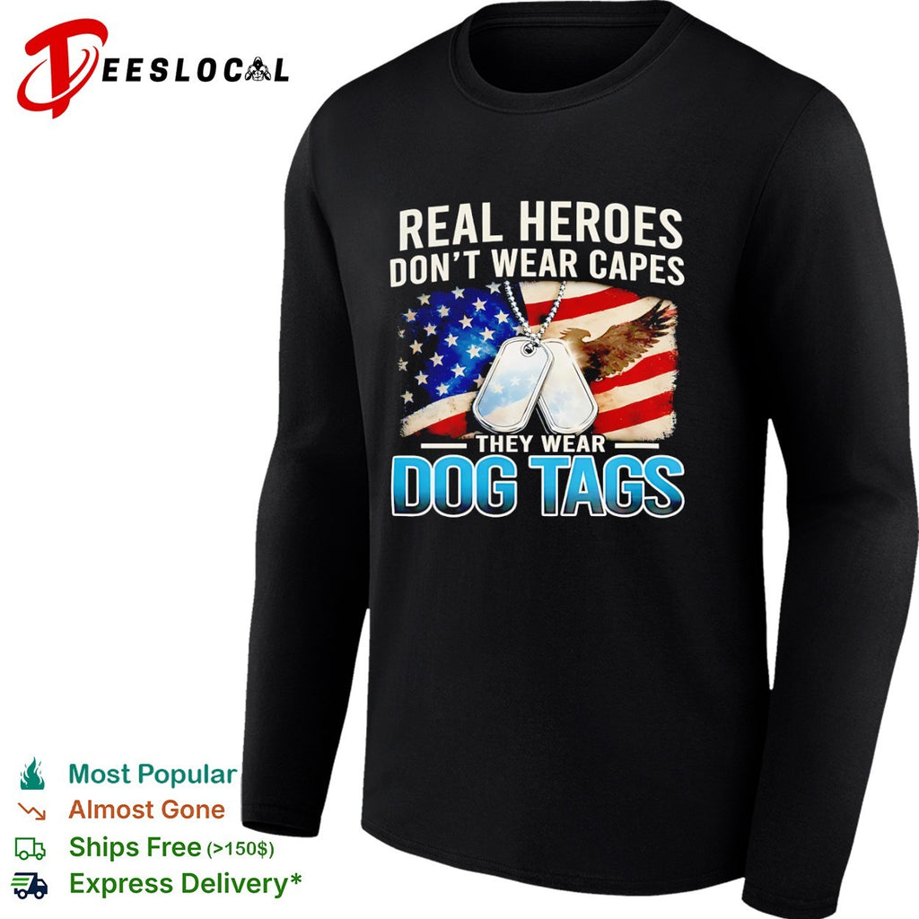 Real heroes dont wear capes they wear dog tags US flag eagle shirt