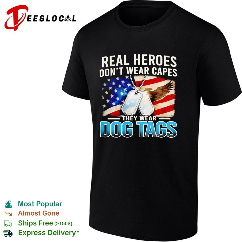 Real heroes dont wear capes they wear dog tags US flag eagle shirt