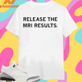 Release The Mri Results Shirts