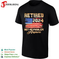 Retired 2024 Not My Problem Anymore American Flag Patriotic shirt