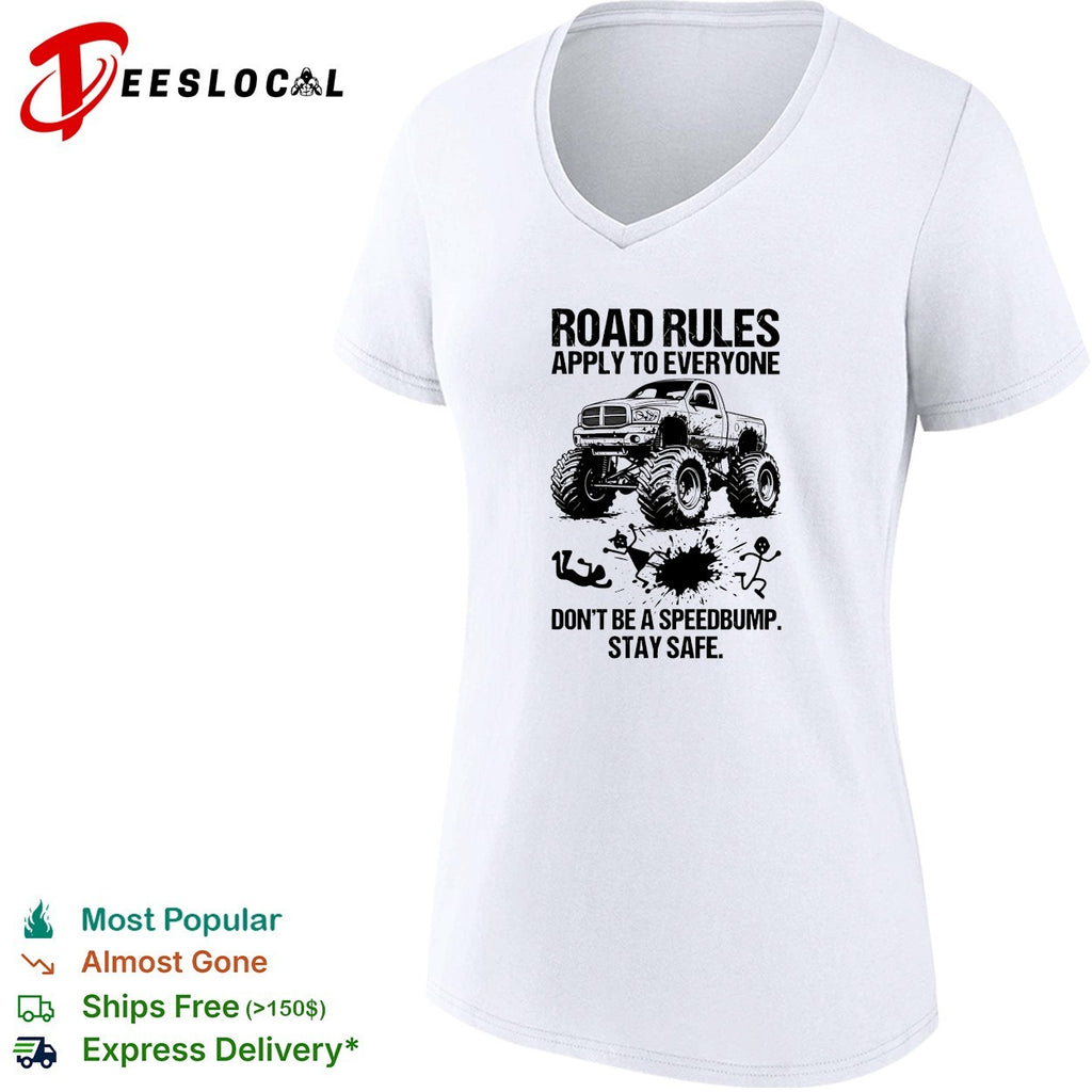 Road rules apply to everyone don’t be a speedbump stay safe monster truck shirt