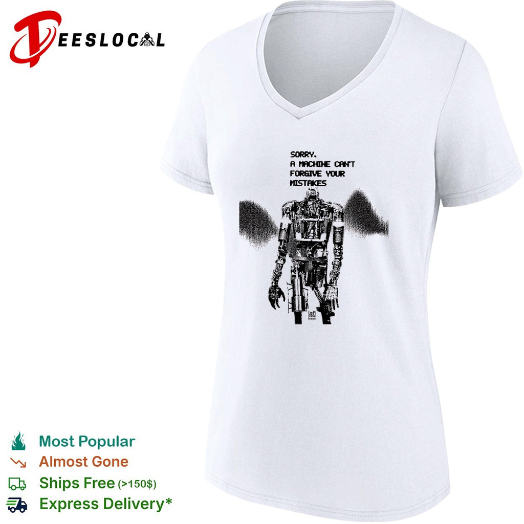 Robot sorry a machine can’t forgive your mistakes shirt