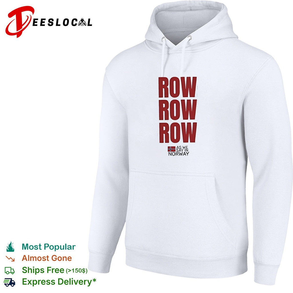 Row row row as we say in Norway shirt