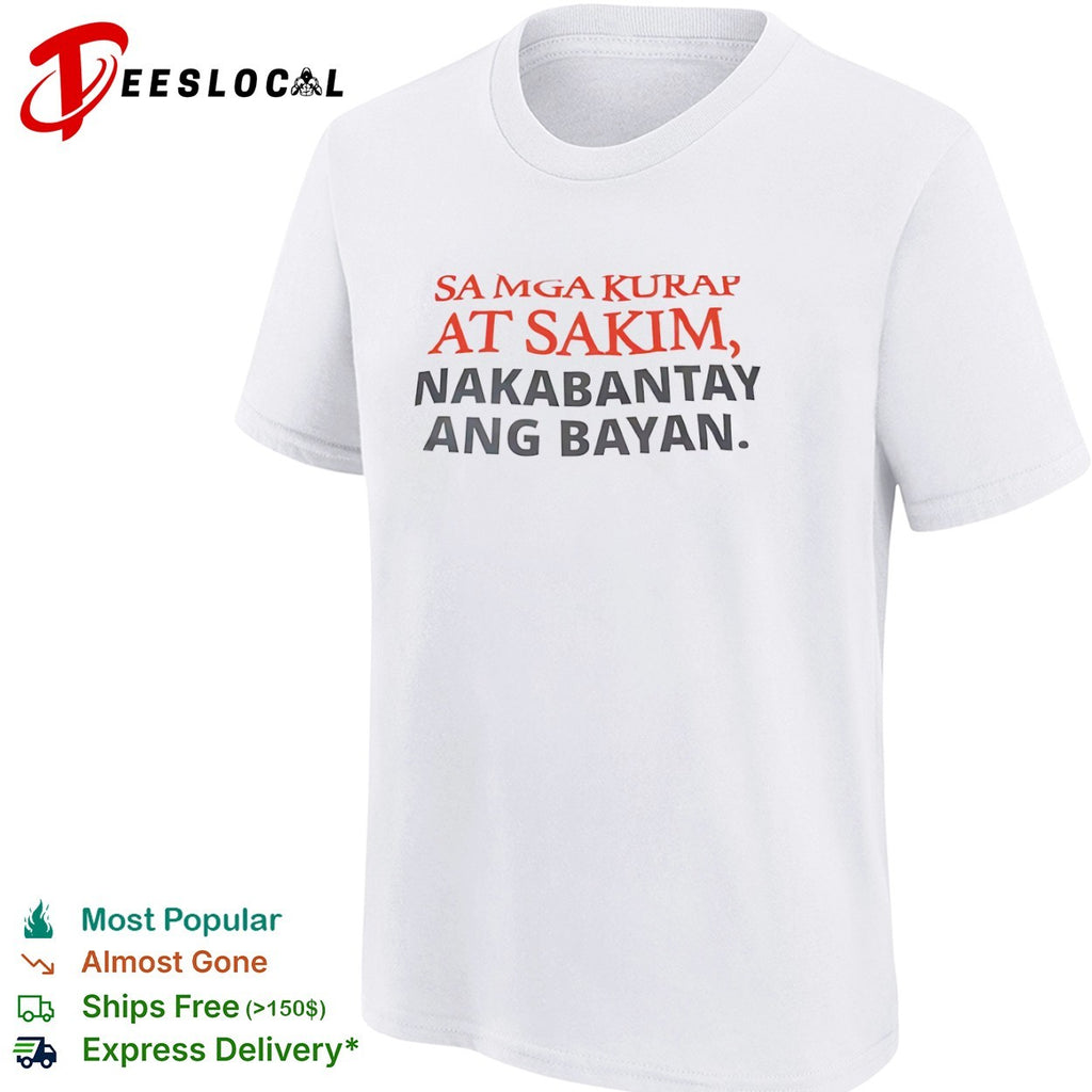Sa mga kurap at sakim nakabantay ang bayan Filipino shirt