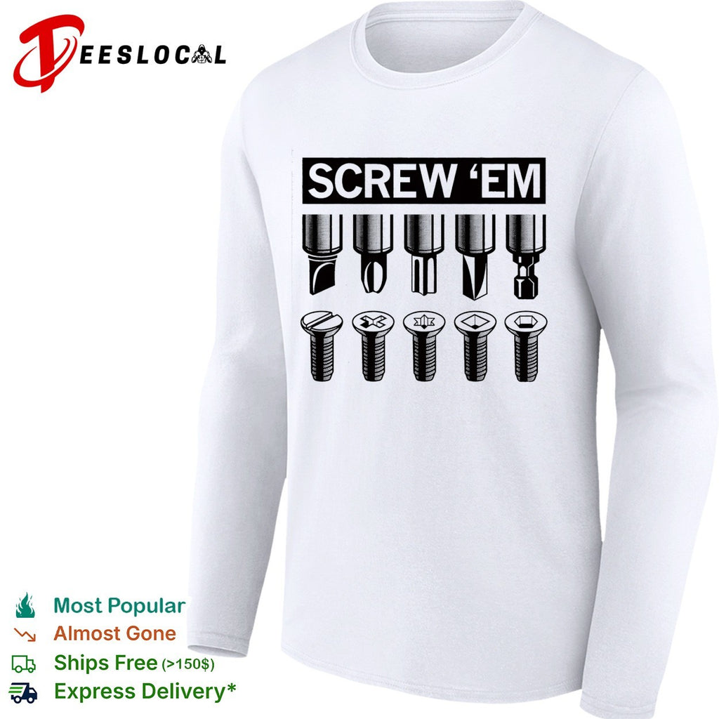 Screw ’em screwdriver bits types chart shirt